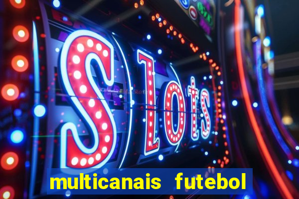 multicanais futebol ao vivo